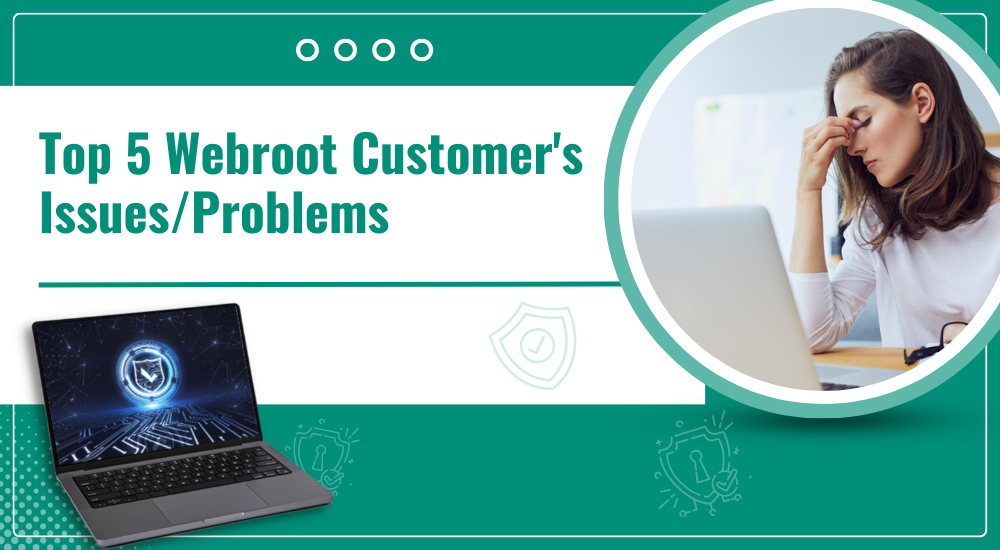 Webroot Customer's Issues, Webroot Customer's Problems, Webroot Customer's