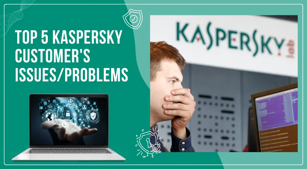 Top 5 Kaspersky Customer's Issues/Problems