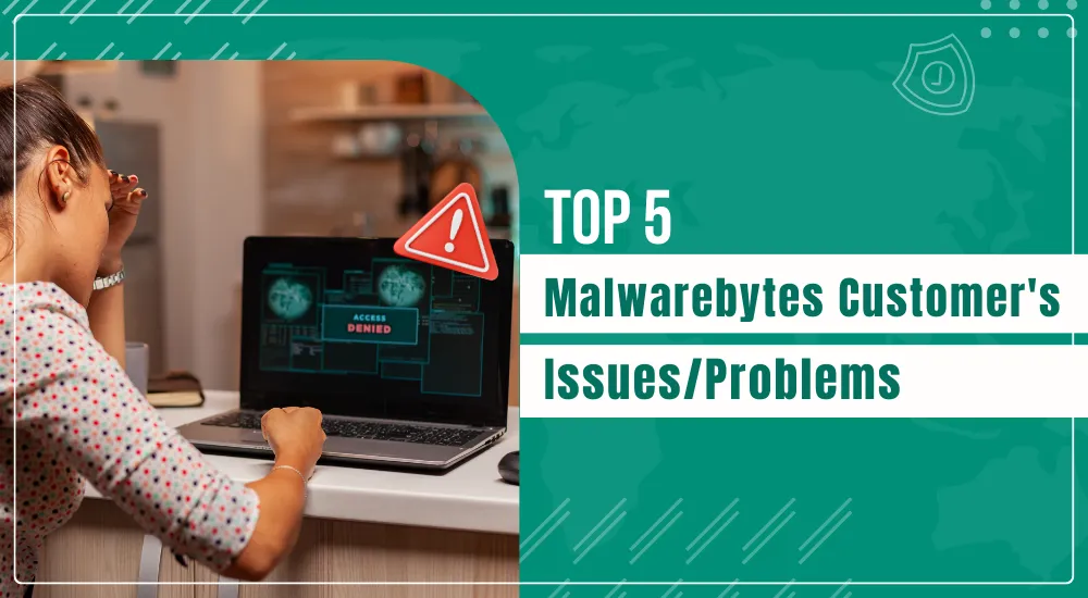 Top 5 Malwarebytes Customer's Issues/Problems
