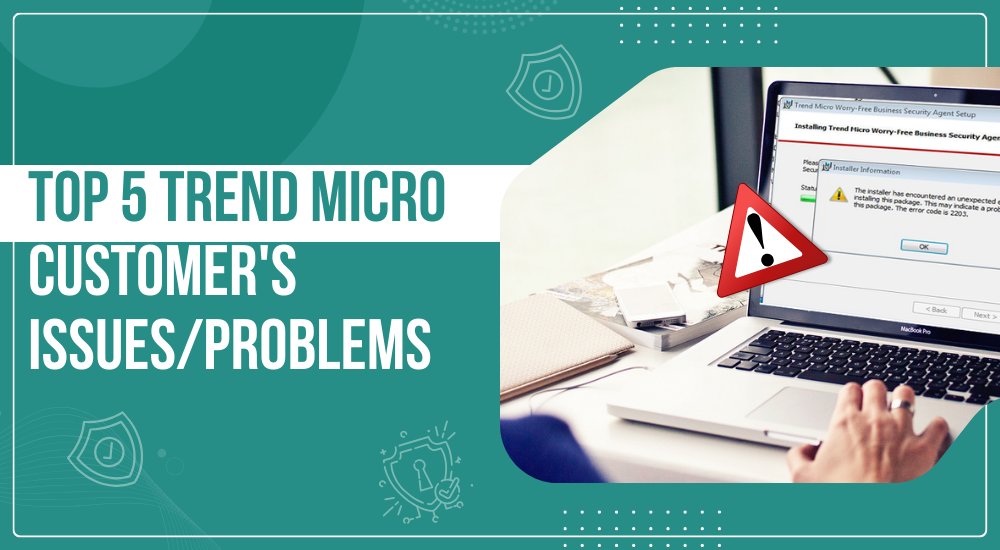 Top 5 Trend Micro Customer's Issues/Problems